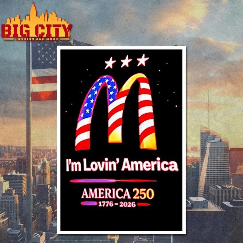 Im Lovin America 250 1776 2026 Mcdonalds Shirt