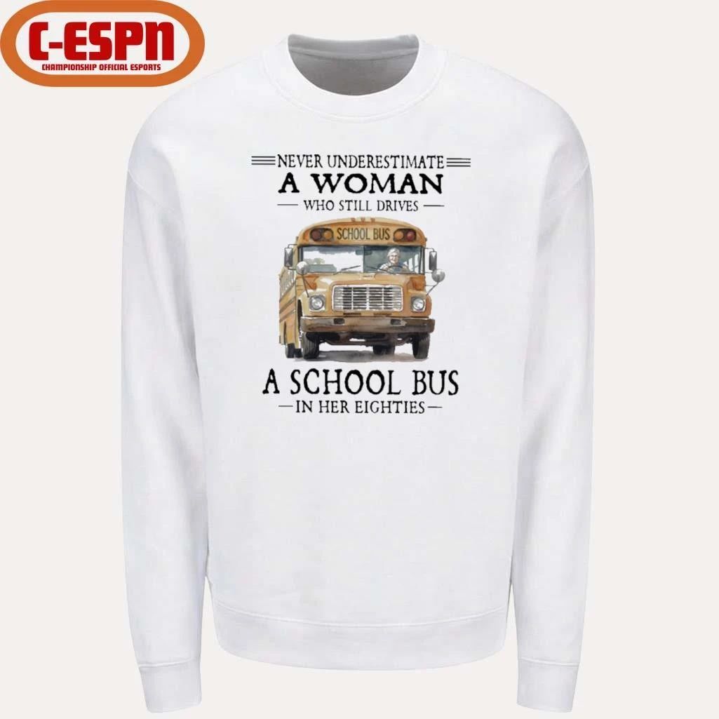 Never Underestimate A Woman Who Still Drives A School Bus In Her Eighties Shirt