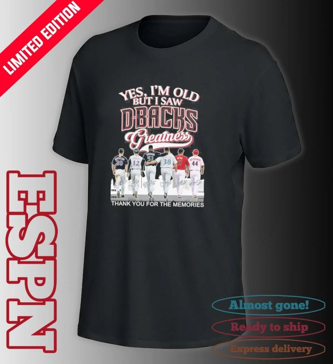 Yes, I’m Old But I Saw San Arizona Diamondbacks Legends Greatness T-shirt