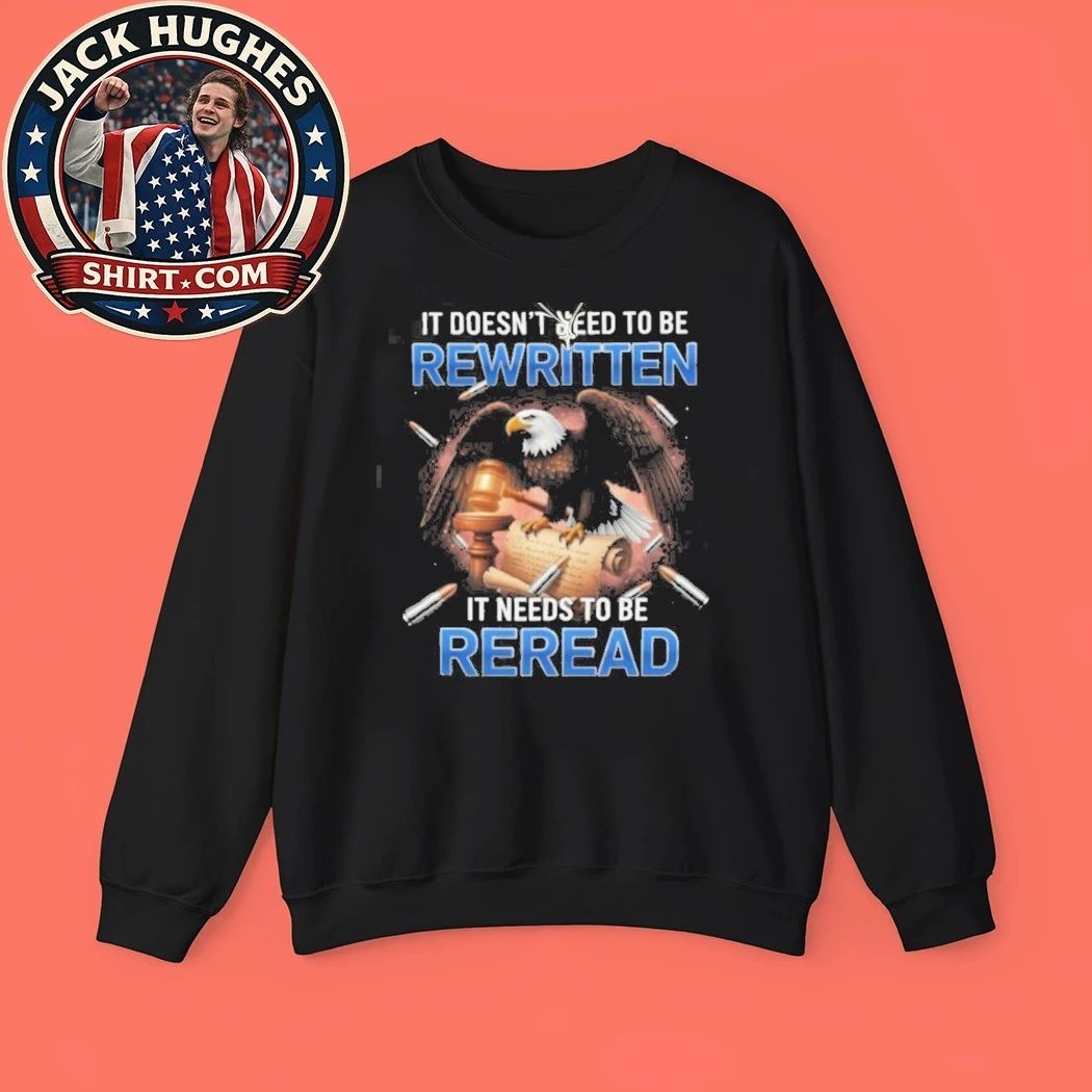 Constitution It Doesn #8217 Need To Be Rewritten It Needs To Be Reread Shirt