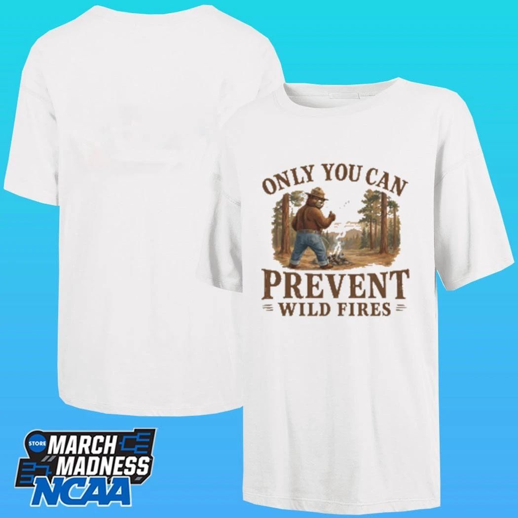 Only You Can Prevent Wildfires Shirt