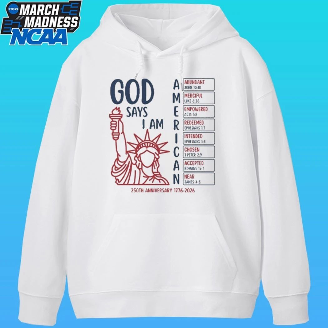 God Says I Am American 250th Anniversary 1776 2026 Shirt
