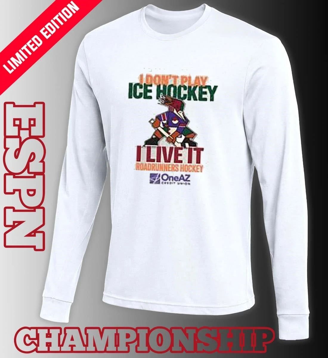 Tucson Roadrunners Hockey I Don’t Play Hockey I Live It Shirt