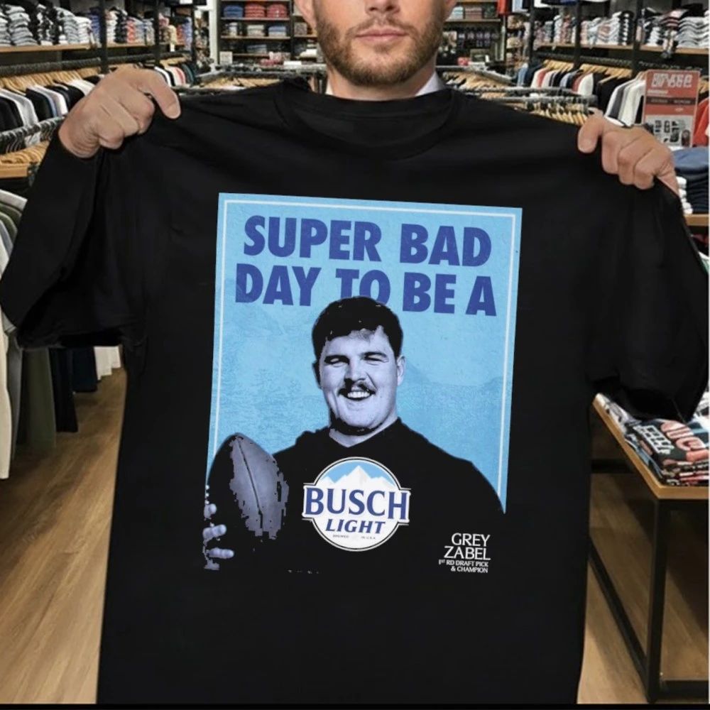 Super Bad Day to Be a Busch Light Grey Zabel 1st Rd Draft Pick & Champion Shirt