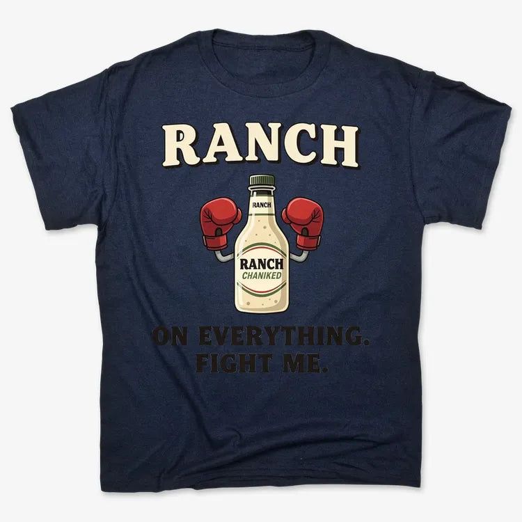 Ranch On Everything Fight Me T-Shirt