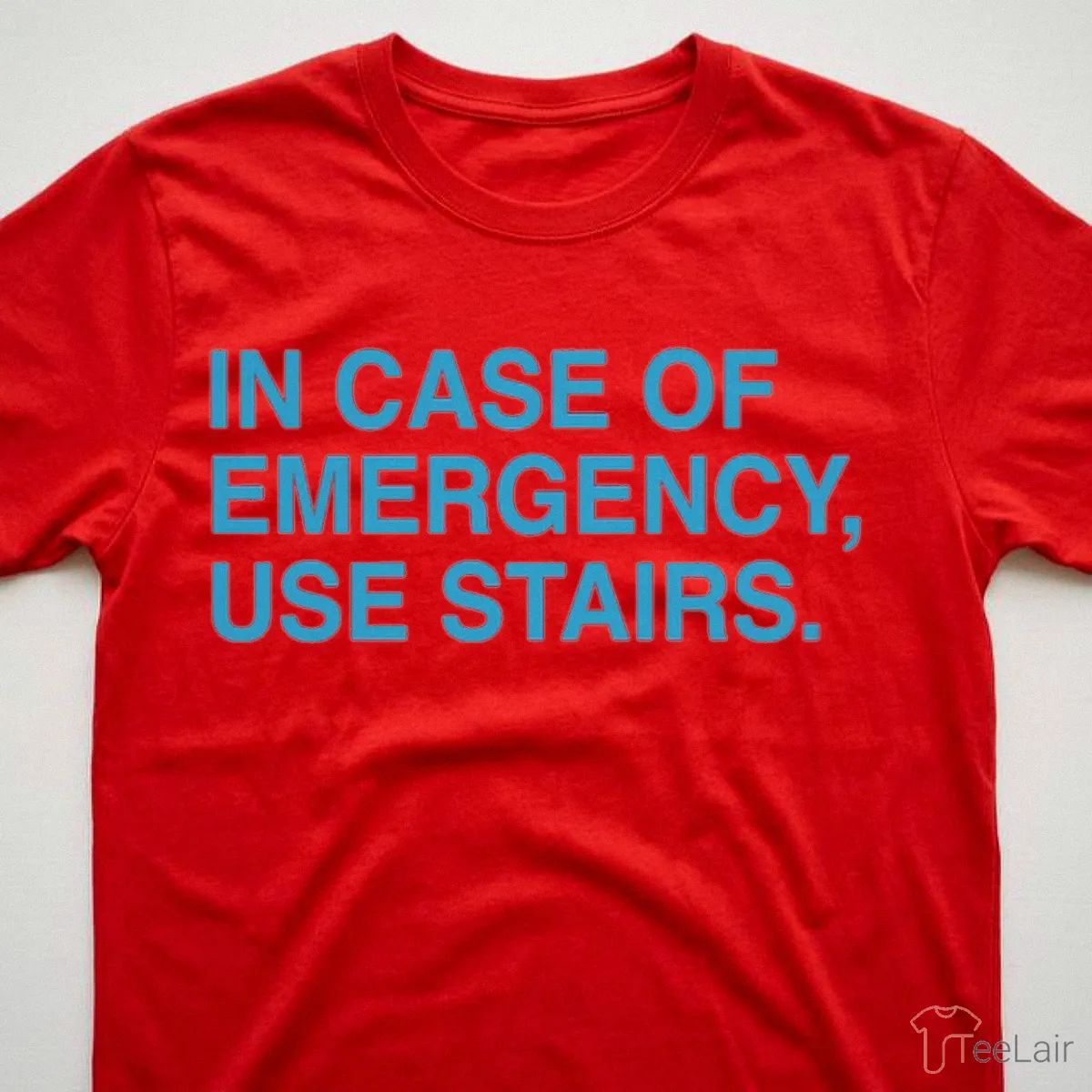 IN CASE OF EMERGENCY, USE STAIRS T-Shirt