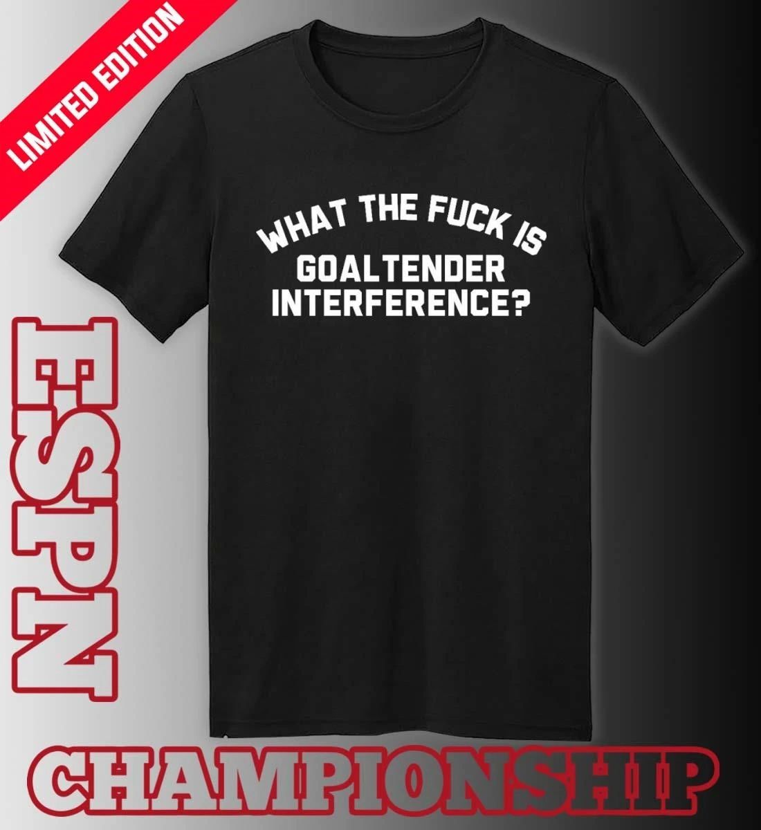 What The Fuck Is Goaltender Interference Shirt