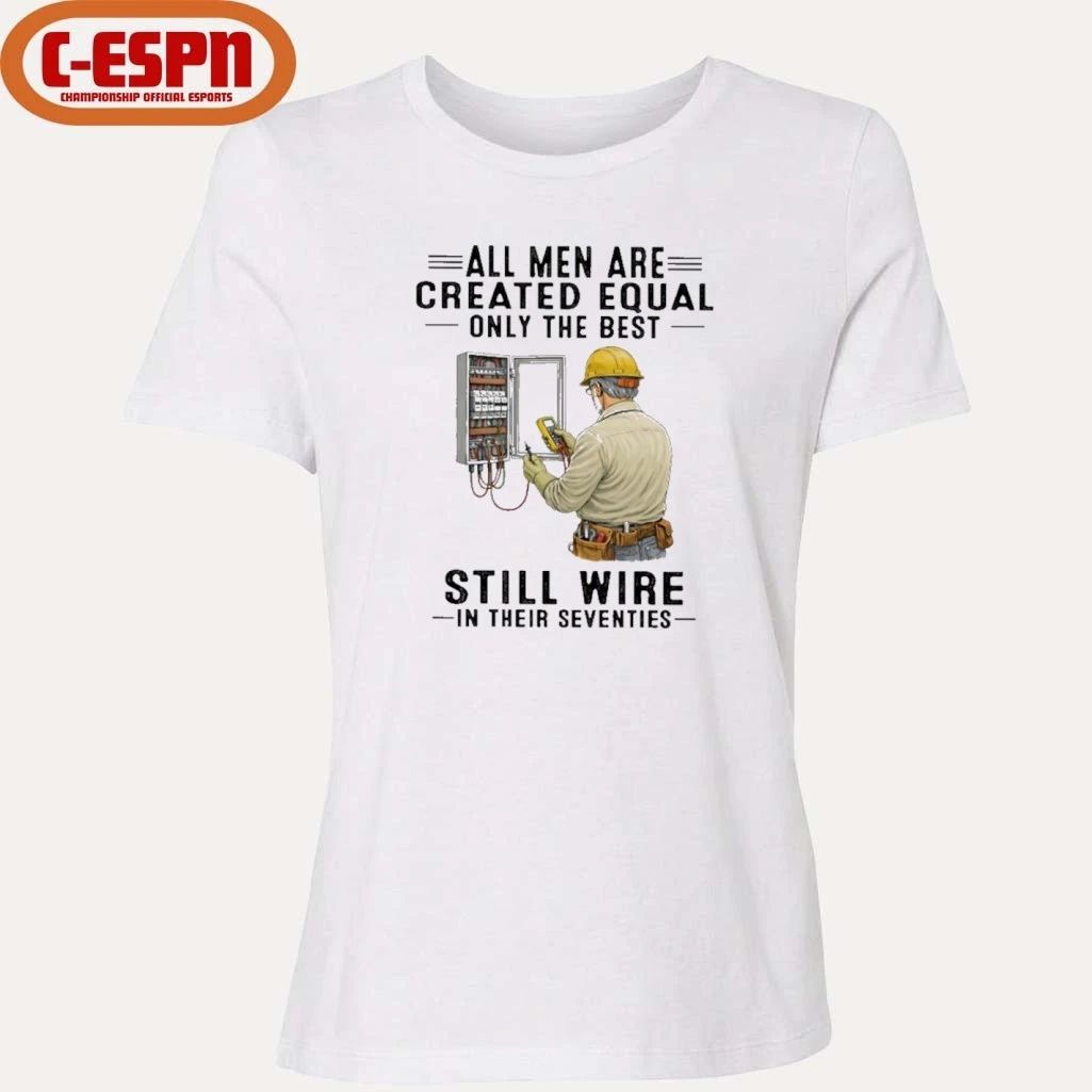 All Men Are Created Equal Only The Best Still Wire In Their Seventies Shirt