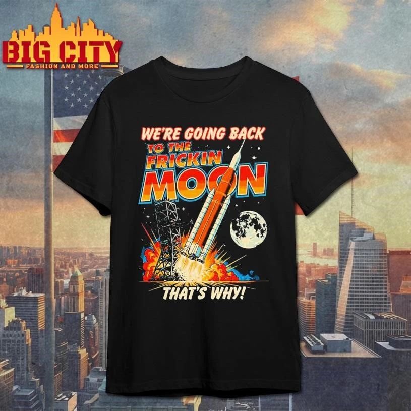 Artemis ii We’re Going Back to the Freaking Moon Landing Shirt