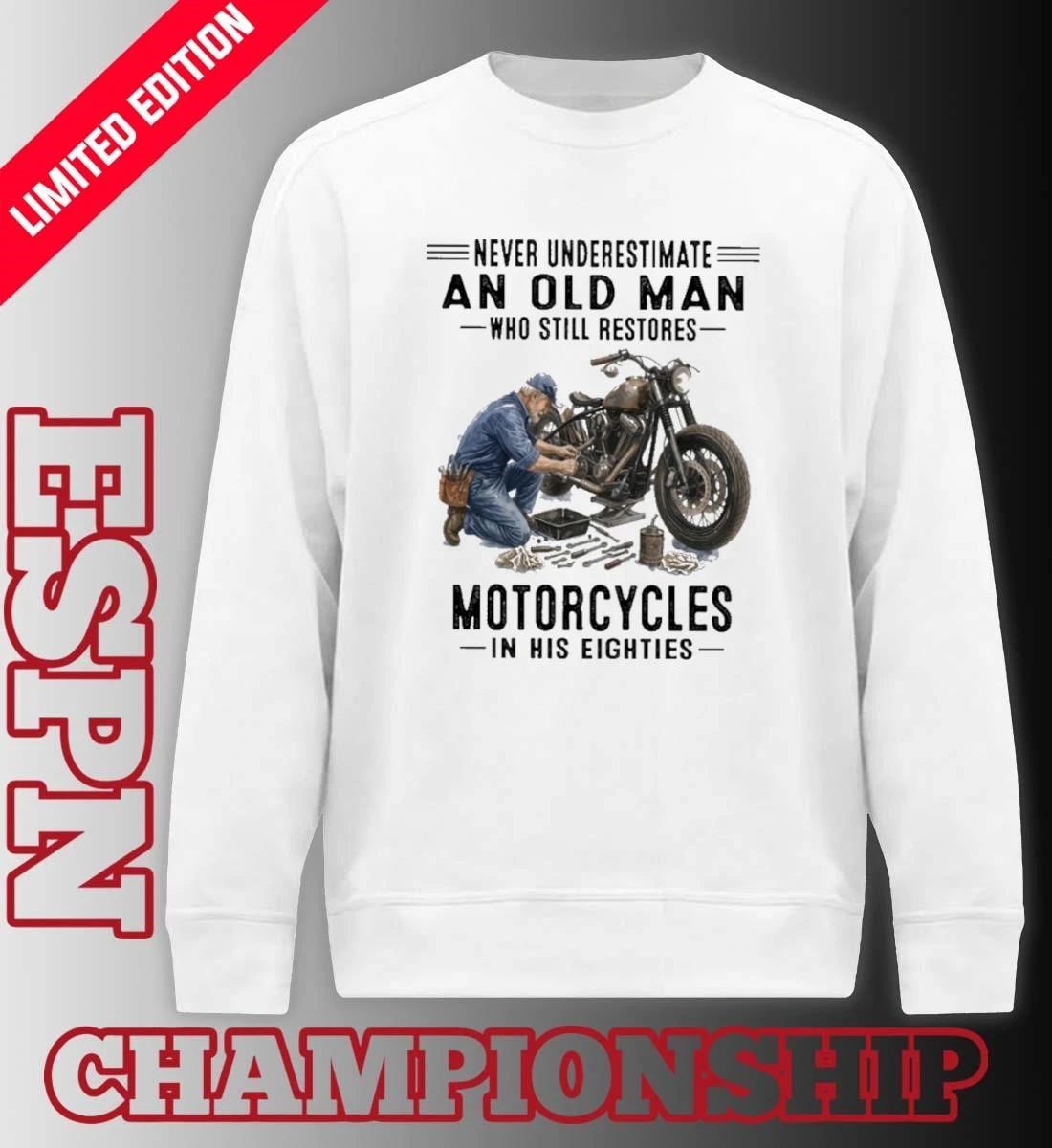 Never Underestimate An Old Man Who Still Restores Motorcycles In His Eighties Shirt