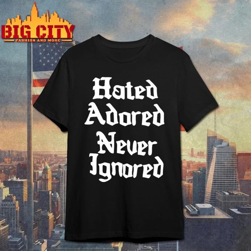 Hated Adored Never Ignored Graphic Shirt