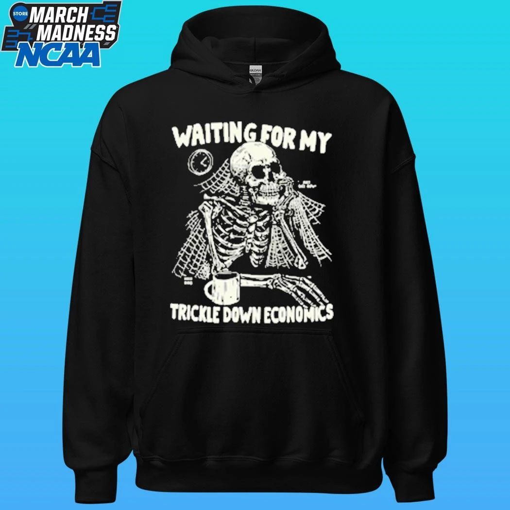 Skeleton Waiting For My Trickle Down Economics Shirt