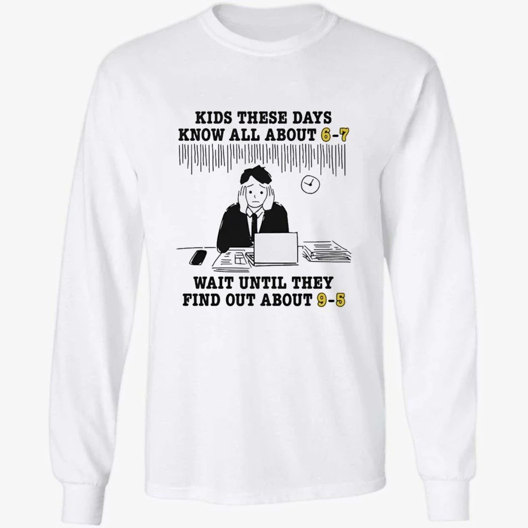 Kids These Days Know All About 6 7 Shirt