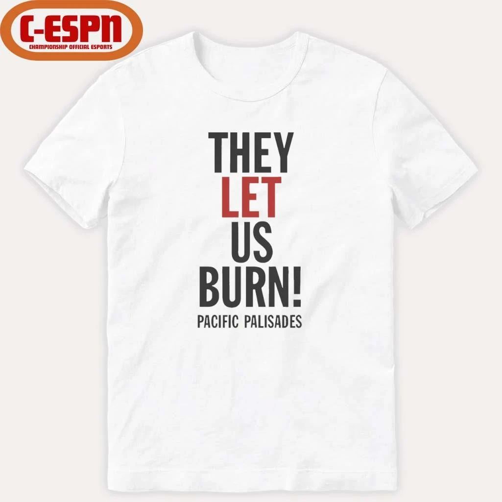 They Let Us Burn Pacific Palisades T-Shirt