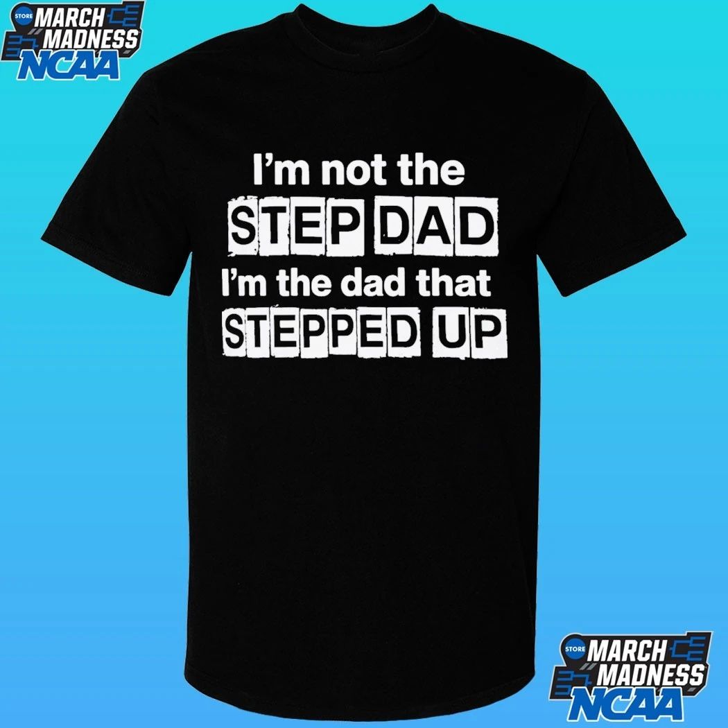 Erik Karlsson I’m Not The Stepdad I’m The Dad That Stepped Up Shirt