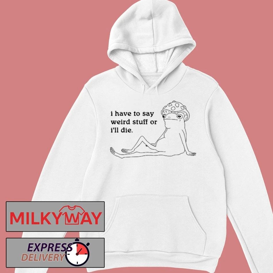I Have To Say Weird Stuff T-Shirt