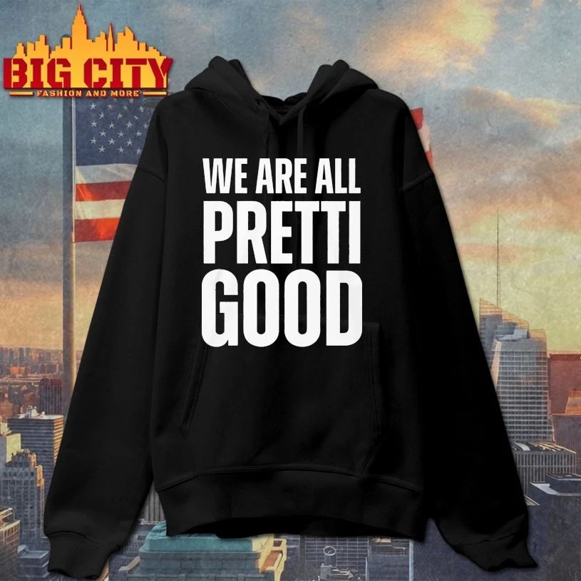 We Are All Pretti Good T-shirt