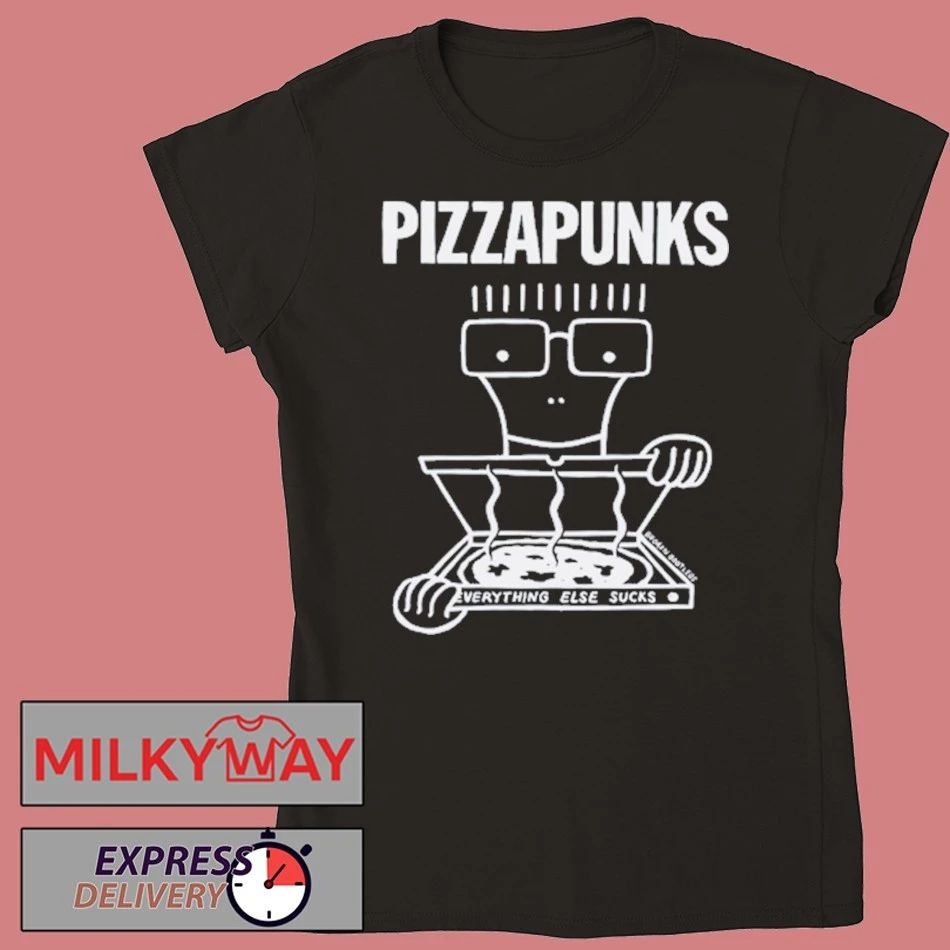 Pizza Punks Everything Else Sucks Shirt