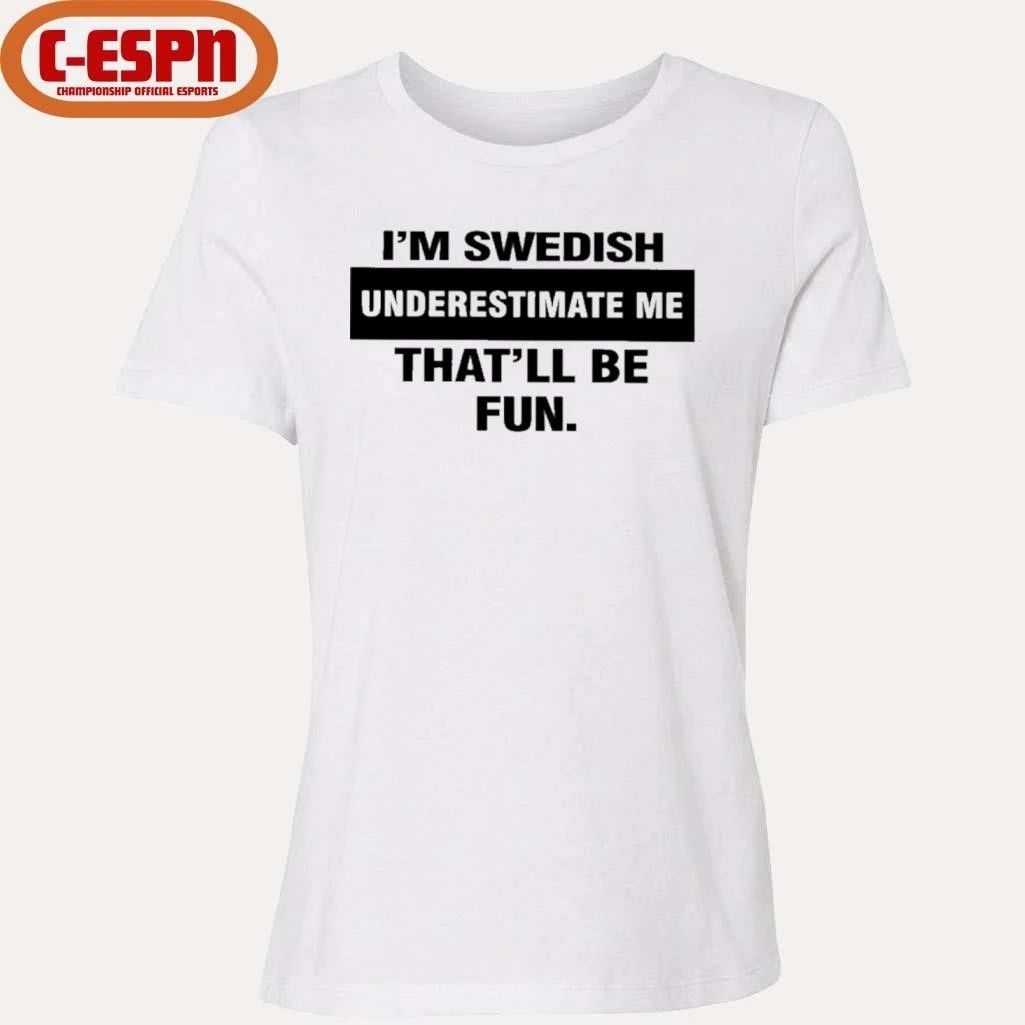 I’m Swedish Underestimate Me That’ll Be Fun Shirt