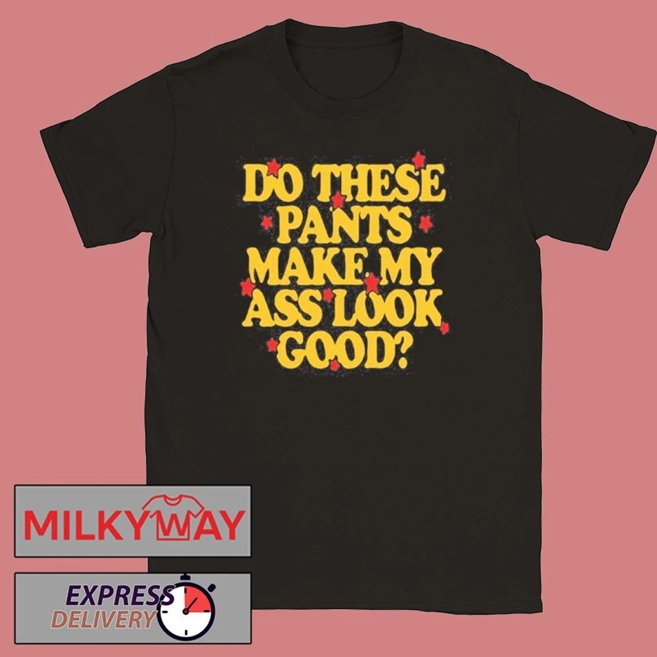 Spencer Sutherland Do These Pants Ass Look Good shirt