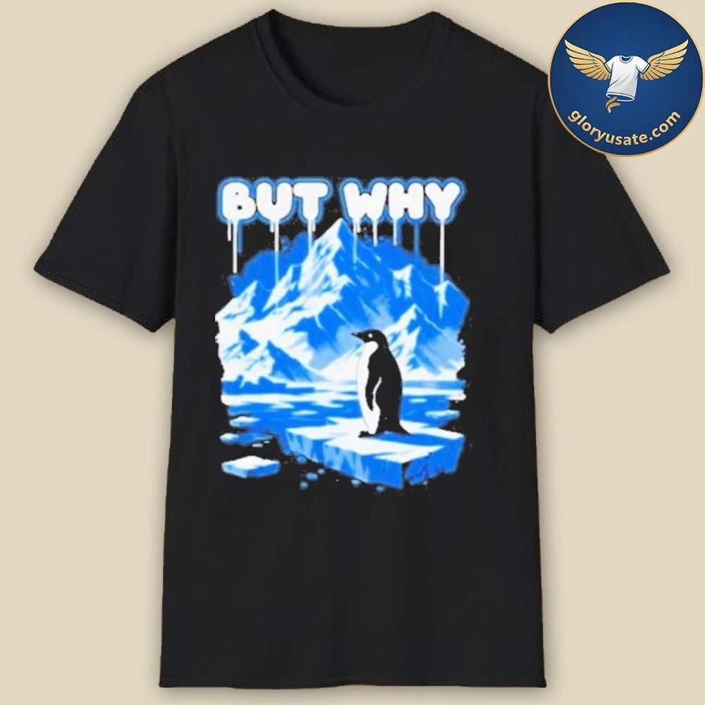 But Why Penguin Antarctica Exploration Shirt