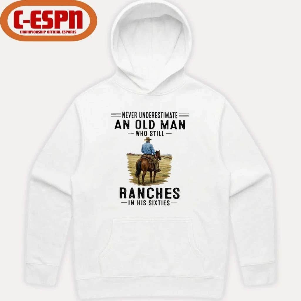 Never Underestimate An Old Man Who Still Ranches In His Sixties Shirt