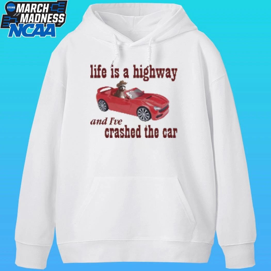 Life Is A Highway And I’ve Crashed The Car Raccoon Shirt
