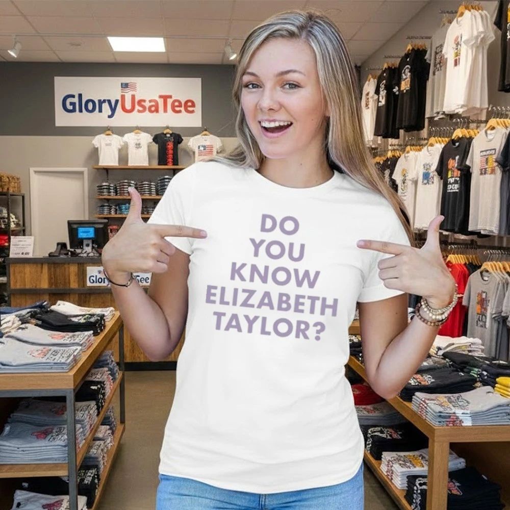 Do You Know Elizabeth Taylor T-Shirt