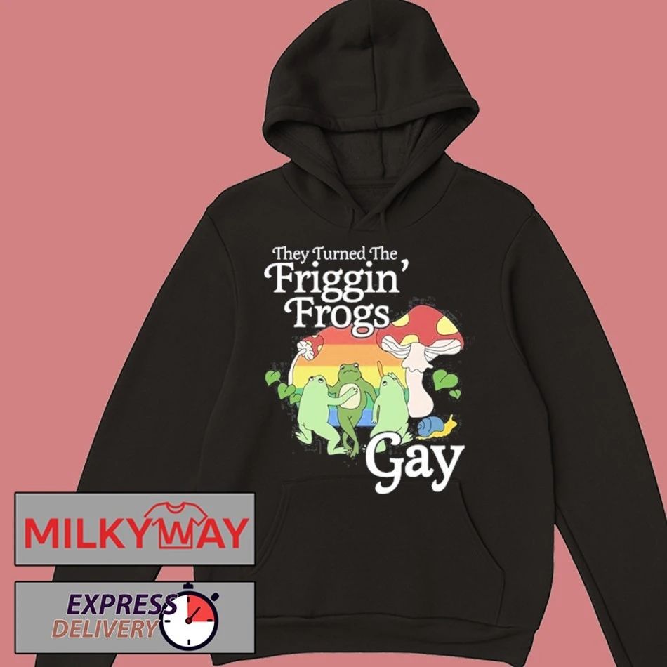 They Turned The Friggin’ Frogs Gay Funny Frog Shirt