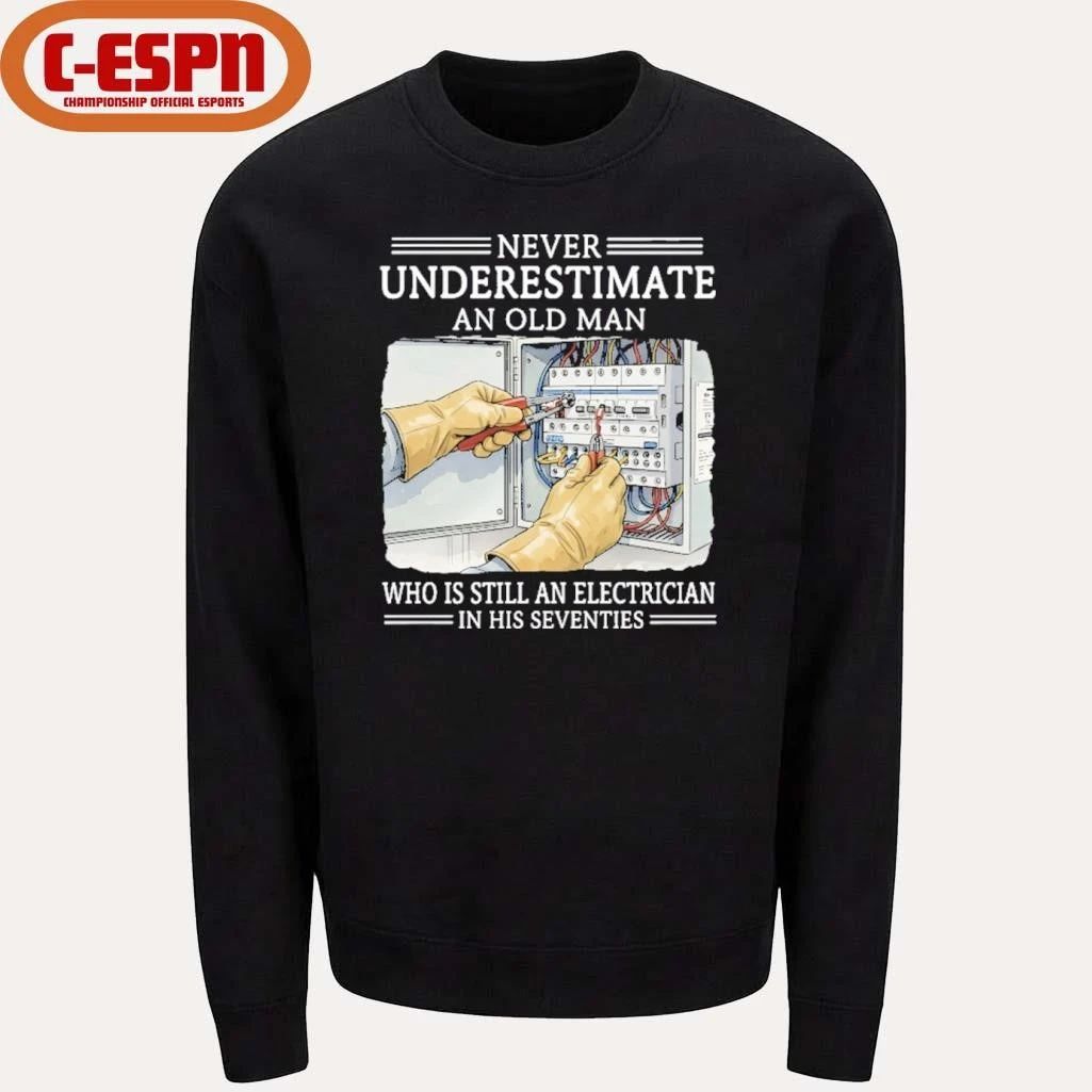 Never Underestimate An Old Man Who Is Still An Electrician In His Seventies Shirt