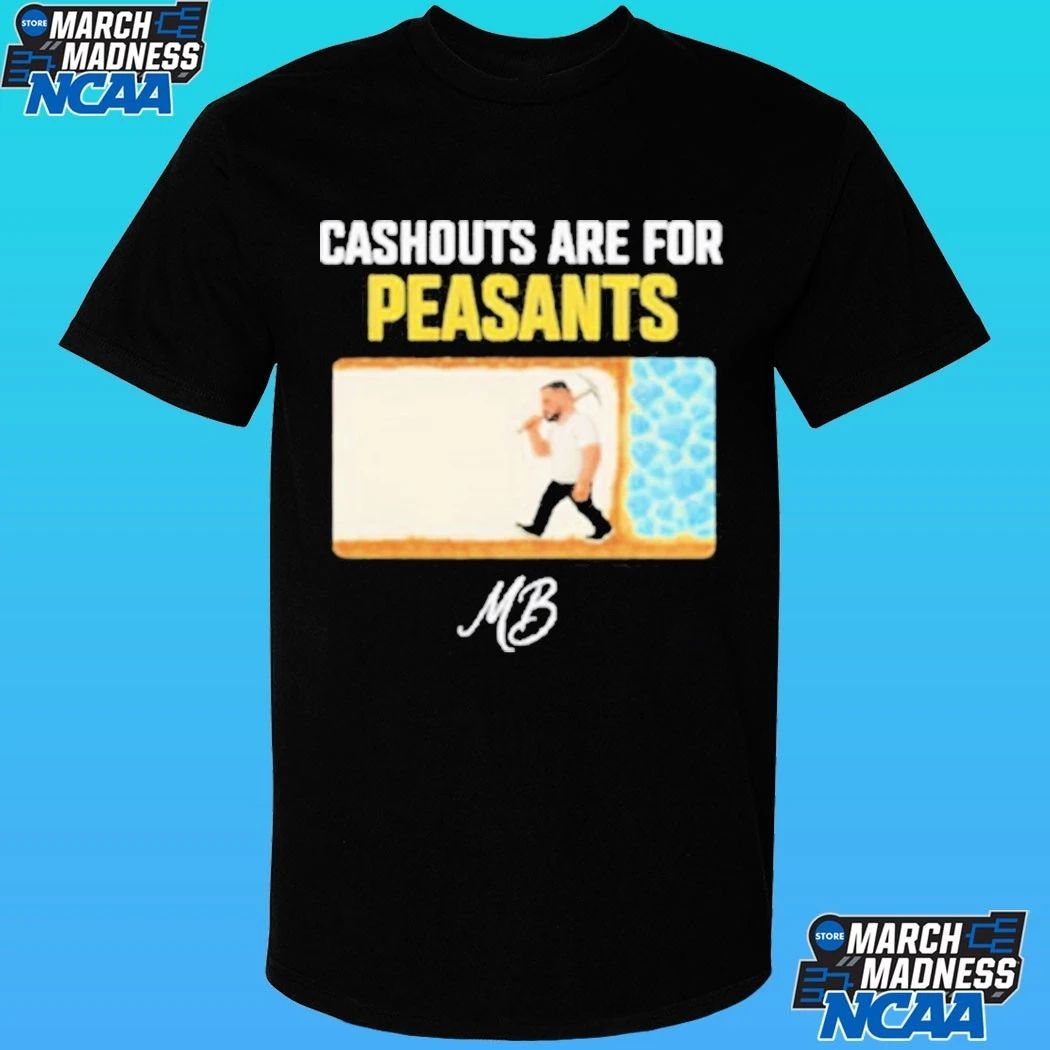 Matty Betss Cashouts Are For Peasants Shirt