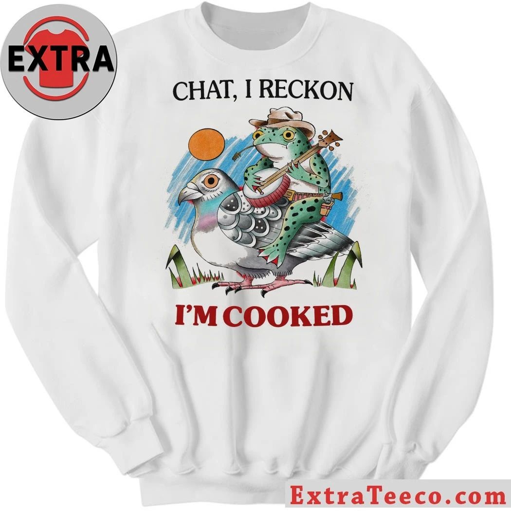 Original Chat I Reckon I’m Cooked T-Shirt