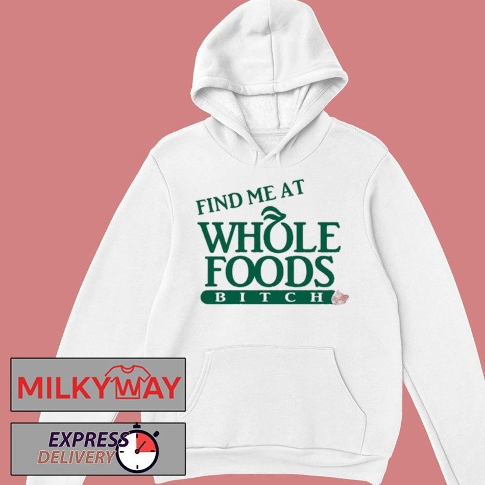 Ree Tweeting Find Me At Whole Foods Bitch shirt