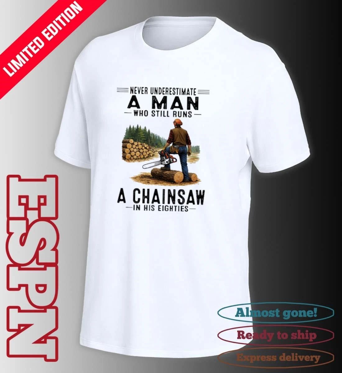 Never Underestimate A Man Who Still Runs A Chainsaw In His Eighties Classic T-Shirt
