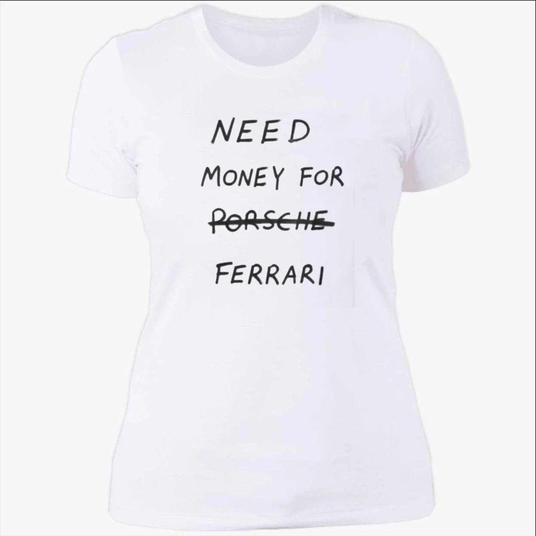 Need Money For Porsche Ferrari Shirt