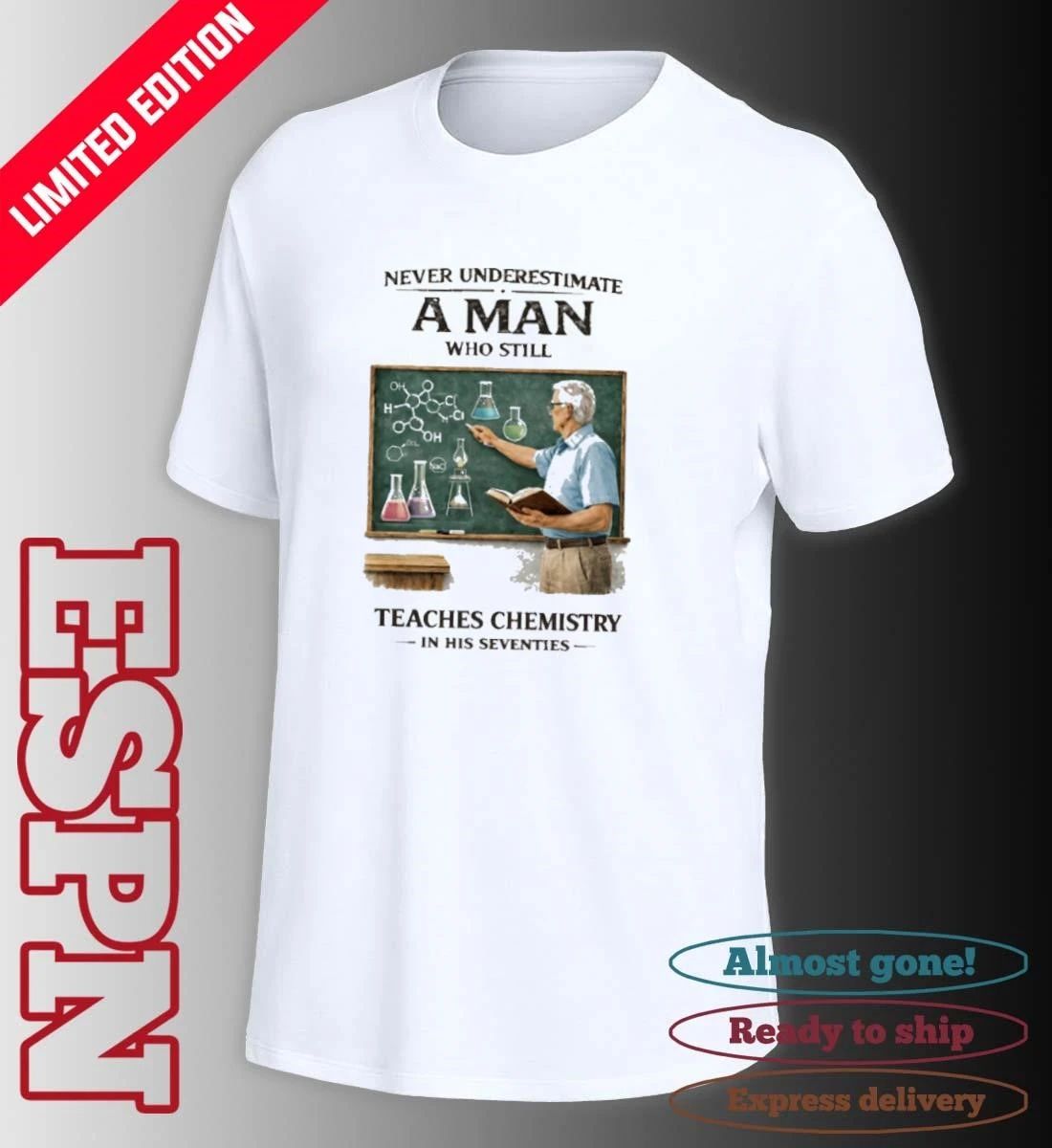 Never Underestimate A Man Who Still Teaches Chemistry In His Seventies Shirt