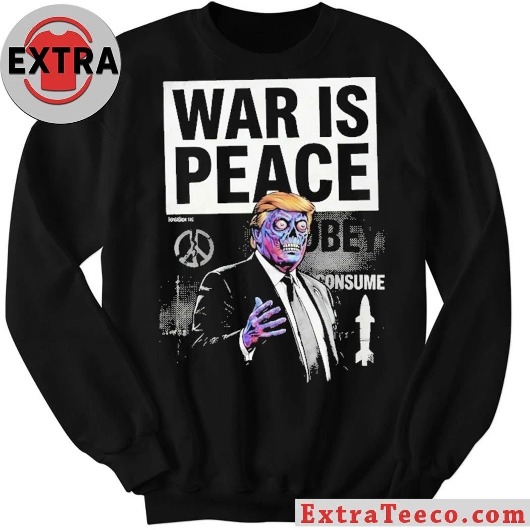 War is Peace Trump Shirt