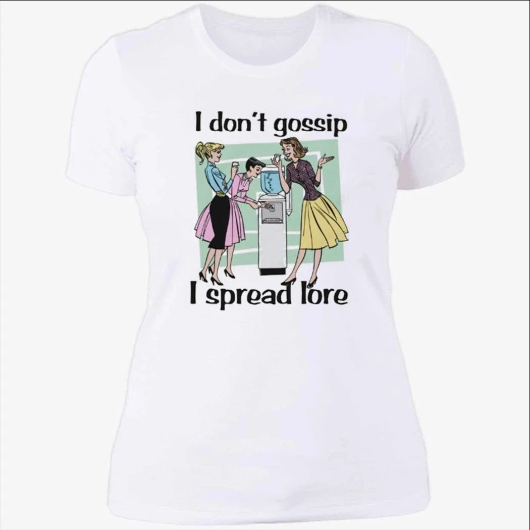 I Don’t Gossip, I Spread Lore Shirt