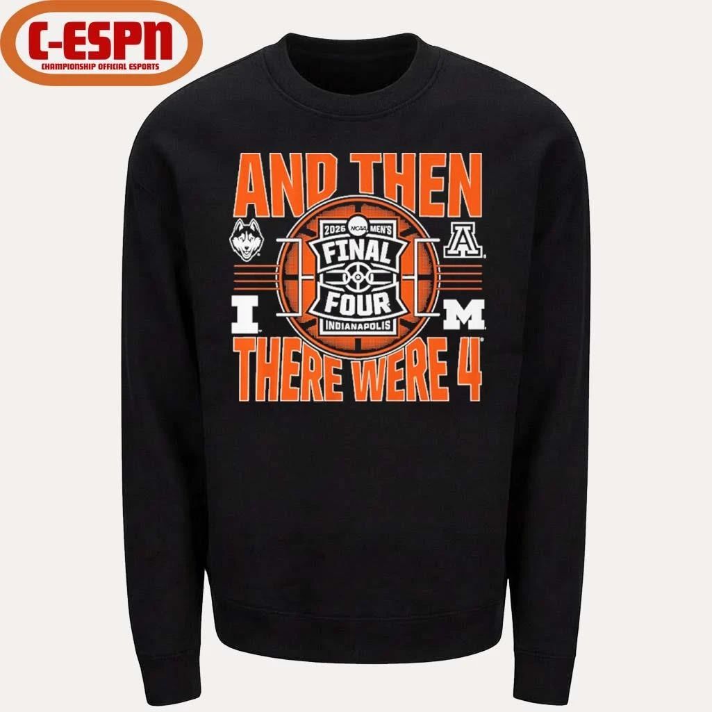 2026 NCAA Men’s Final Four And Then There Were Four Teams Shirt