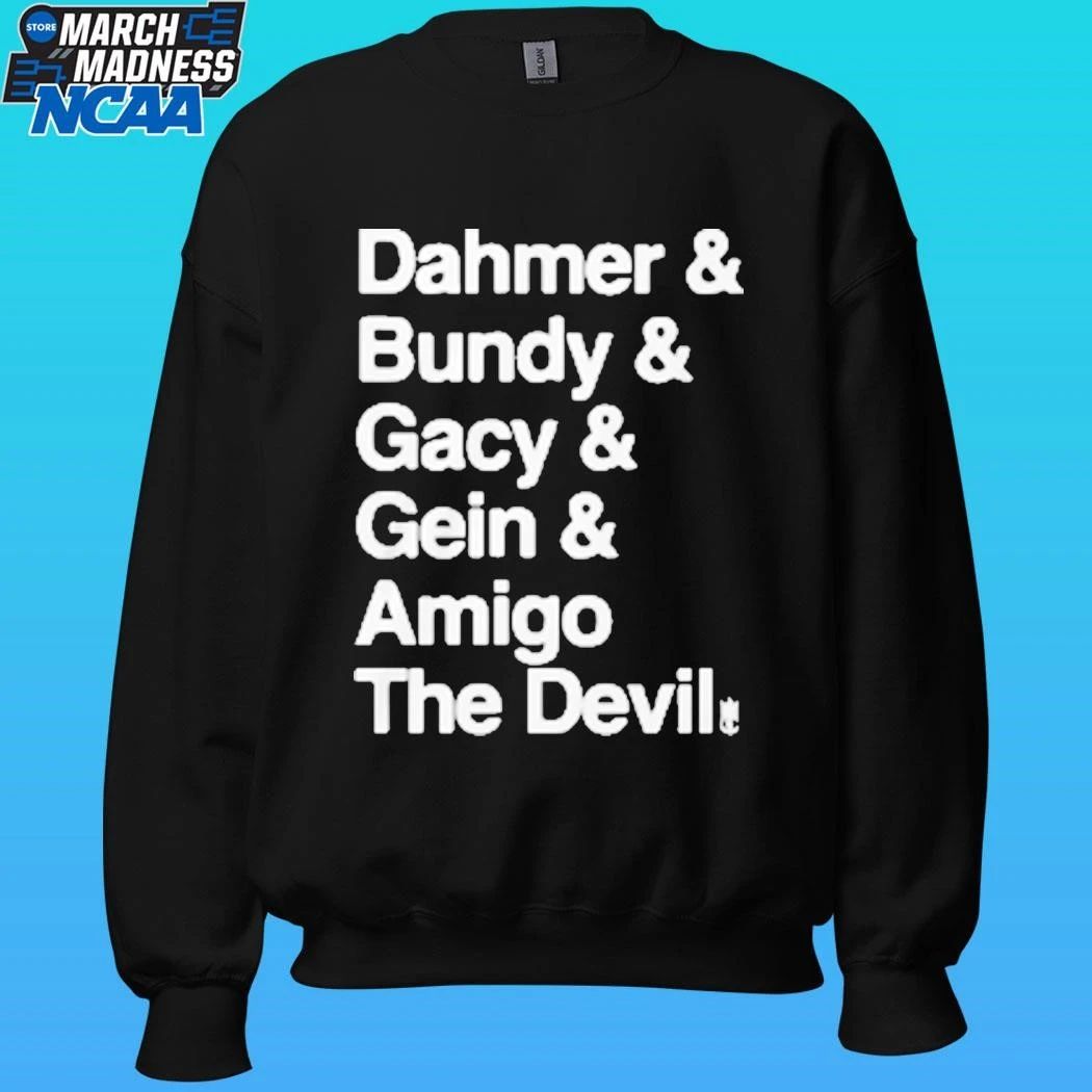 Dahmer And Bundy And Gacy And Gein And Amigo The Devil Shirt