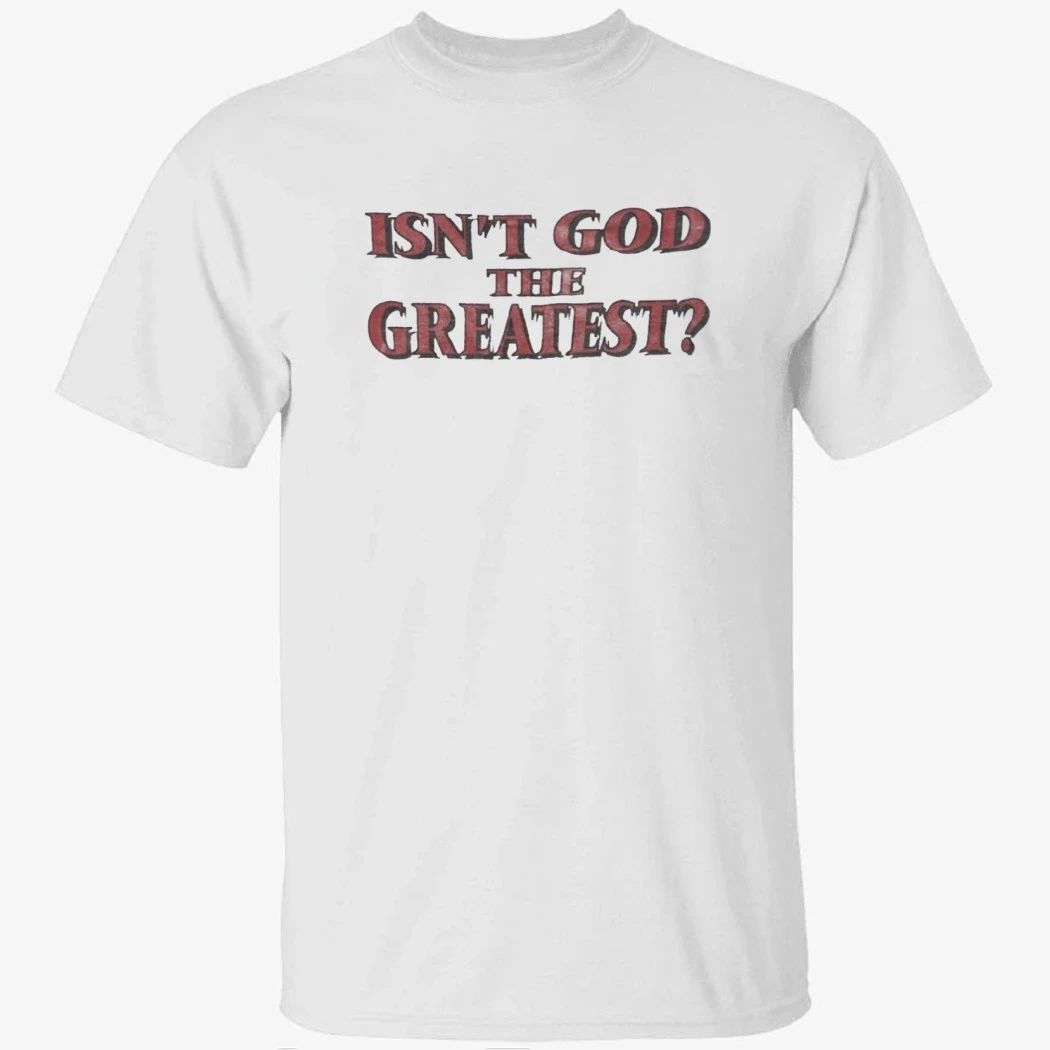 Isn’t God The Greatest Isaac Jones Wear Shirt