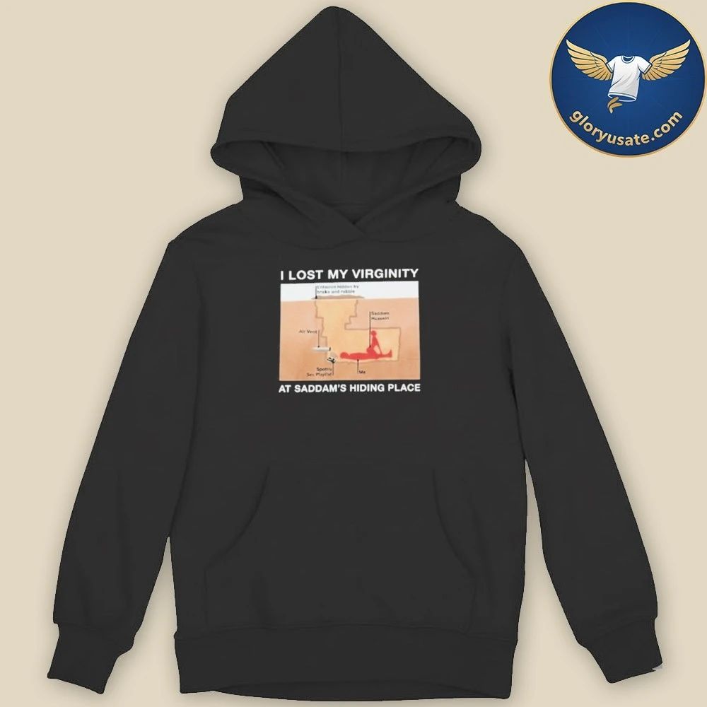 I Lost My Virginity Saddam Hussein Hiding Place Shirt