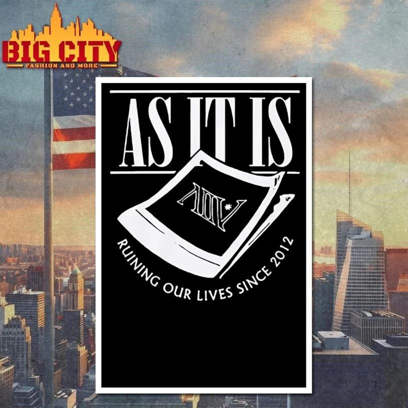 As It Is Ruining Our Lives Since 2012 Vintage Shirt