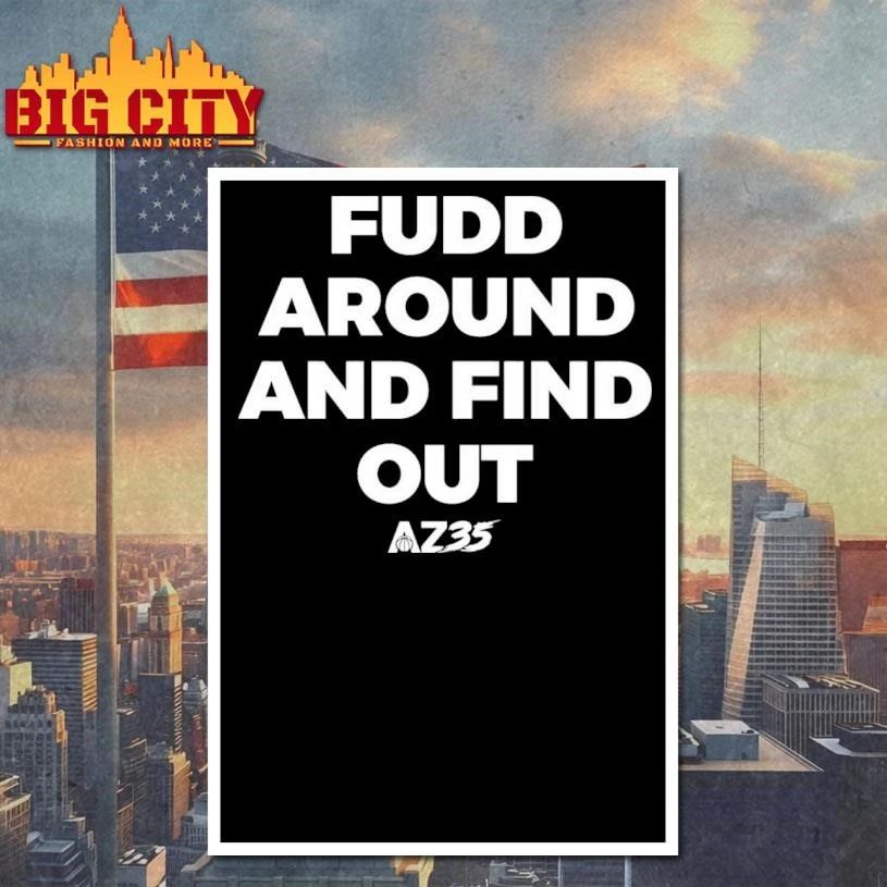 AZ35 Fudd Around And Find Out Shirt