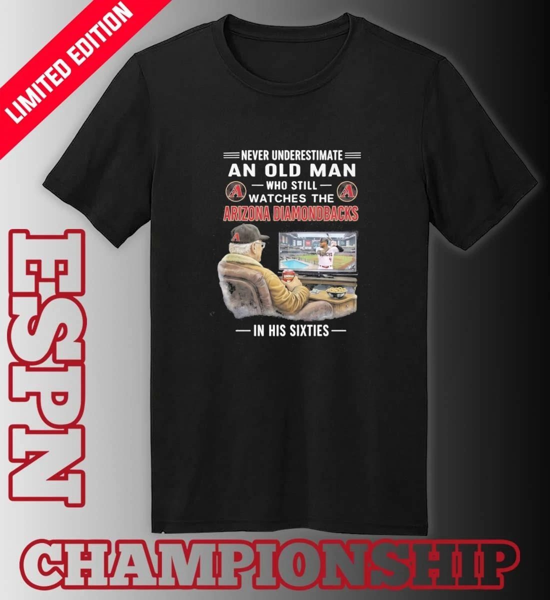 Never Underestimate An Old Man Who Still Watches The Arizona Diamondbacks In His Sixties Shirt