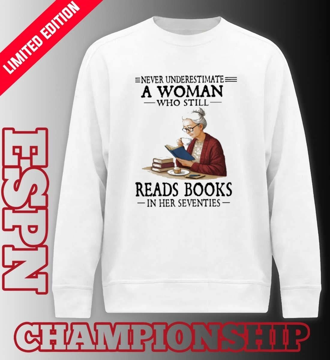 Never Underestimate A Woman Who Still Reads Books In Her Seventies Shirt