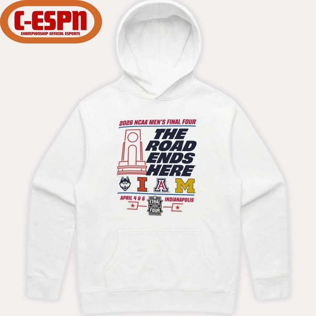 2026 NCAA Men’s Final Four The Road Ends Here 4 Teams Shirt