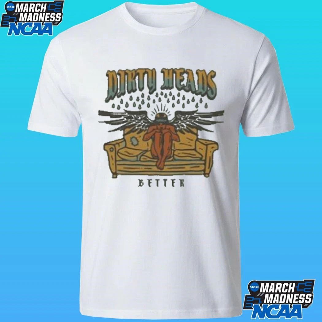 Dirty Heads Better Shirt