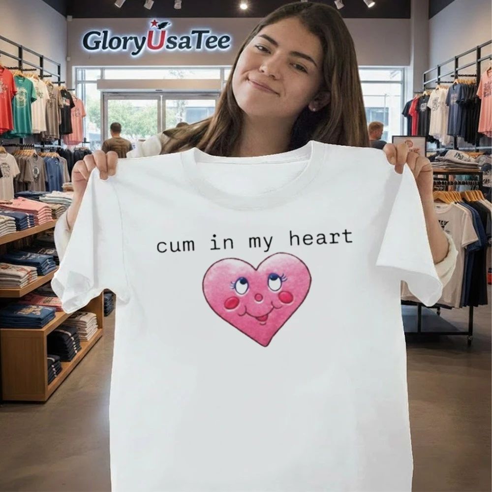 Cum In My Heart 2026 Shirt
