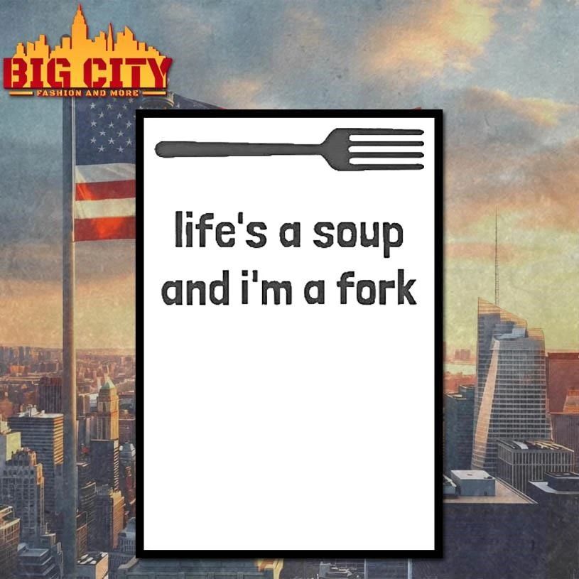 Lifes A Soup And Im A Fork Graphic Shirt